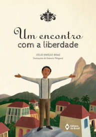 Title: Um encontro com a liberdade, Author: Júlio Emílio Braz