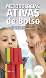 Title: Metodologias ativas de bolso: Como os alunos podem aprender de forma ativa, simplificada e profunda, Author: José Moran