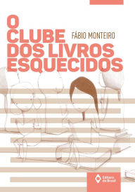 Title: O clube dos livros esquecidos, Author: Fábio Monteiro