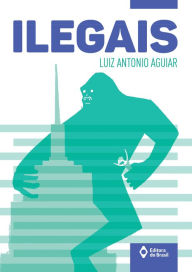 Title: Ilegais, Author: Luiz Antonio Aguiar