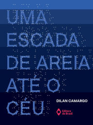 Title: Uma escada de areia até o céu, Author: Dilan Camargo
