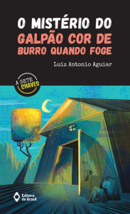 Title: O mistério do galpão cor de burro quando foge, Author: Luiz Antonio Aguiar