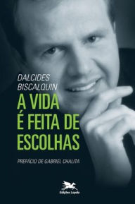 Title: Vida é feita de escolhas (A), Author: Dalcides do Carmo Biscalquin