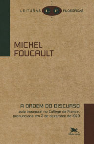 Title: A ordem do discurso: Aula inaugural no Collège de France, pronunciada em 2 de dezembro de 1970, Author: Michel Foucault