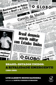 Title: Brasil-Estados Unidos: a rivalidade emergente (1950-1988), Author: Luiz Alberto Moniz Bandeira