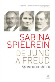 Title: Sabina Spielrein: de Jung a Freud, Author: Sabine Richebächer