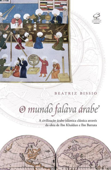 O mundo falava árabe: A civilização árabe-islâmica clássica através da obra de Ibn Khaldun e Ibn Battuta
