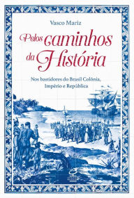 Title: Pelos caminhos da história, Author: Vasco Mariz