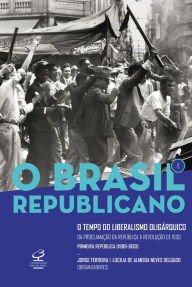 Title: O Brasil Republicano: O tempo do liberalismo oligárquico - vol. 1: Da Proclamação da República à Revolução de 1930, Author: Jorge Ferreira