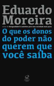 Title: O que os donos do poder não querem que você saiba, Author: Eduardo Moreira