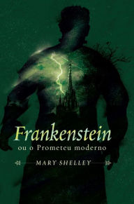 Title: Frankenstein ou o Prometeu moderno, Author: Mary Shelley