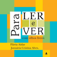 Title: Para ler e ver com olhos livres, Author: Flávia Aidar