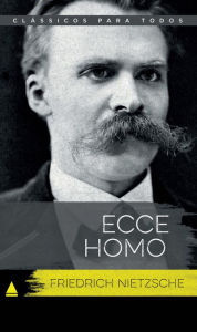 Title: Ecce Homo, Author: Friedrich Nietzsche