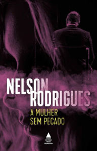 Title: A mulher sem pecado: Drama em três atos: peça psicológica, Author: Nelson Rodrigues