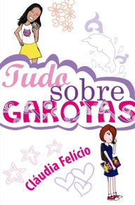 Title: Tudo sobre garotas, Author: Cláudia Felício