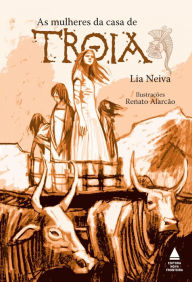 Title: As mulheres da casa de Troia, Author: Lia Neiva