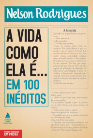 Title: A vida como ela é... em 100 inéditos, Author: Nelson Rodrigues