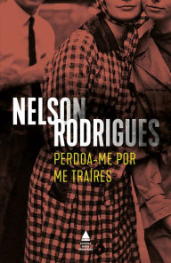 Title: Perdoa-me por me traíres, Author: Nelson Rodrigues