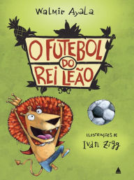 Title: O futebol do rei leão, Author: Walmir Ayala