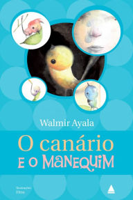 Title: O canário e o manequim, Author: Walmir Ayala