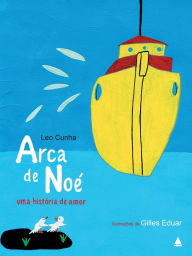Title: Arca de Noé, uma história de amor, Author: Leo Cunha