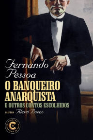 Title: O banqueiro anarquista e outros contos escolhidos, Author: Fernando Pessoa