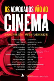 Title: Os advogados vão ao cinema: 39 ensaios sobre Justiça e Direito em filmes inesquecíveis, Author: José Roberto de Castro Neves