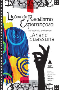 Title: Lições de realismo esperançoso: A sabedoria e o riso de Ariano Suassuna, Author: Ariano Suassuna