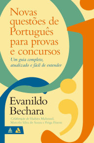 Title: Novas questões de Português para provas e concursos: Um guia completo, atualizado e fácil de entender, Author: Evanildo Bechara