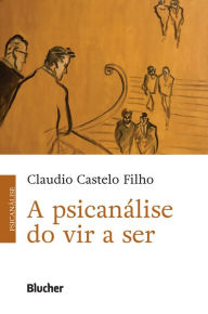 Title: A Psicanálise do Vir a Ser, Author: Claudio Castelo Filho
