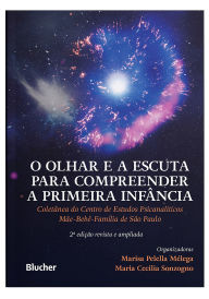 Title: O olhar e a escuta para compreender a primeira infância: coletânea do Centro de Estudos Psicanalíticos Mãe-Bebê-Família de São Paulo, Author: Marisa Pelella Mélega