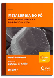 Title: Metalurgia do pó: produtos sinterizados e manufatura aditiva, Author: Daniel Rodrigues