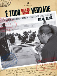 Title: É tudo mais ou menos verdade, Author: Allan Sieber