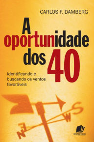 Title: A oportunidade dos 40, Author: Carlos F. Damberg