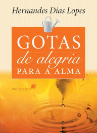 Title: Gotas de alegria para a alma, Author: Hernandes Dias Lopes