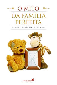 Title: O mito da família perfeita, Author: Israel Belo de Azevedo