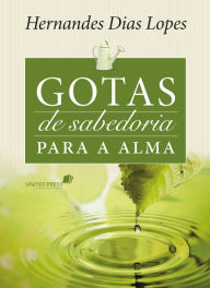 Title: Gotas de sabedoria para a alma, Author: Hernandes Dias Lopes