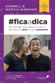 Title: #Fica a dica - 100 atitudes que podem mudar o dia a dia do sexo no seu casamento, Author: Darrell Marinho