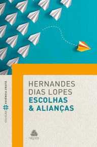 Title: Escolhas & alianças, Author: Hernandes Dias Lopes