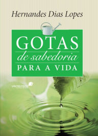 Title: Gotas de sabedoria para a vida, Author: Hernandes Dias Lopes