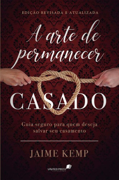 A arte de permanecer casado: Guia seguro para quem deseja salvar seu casamento