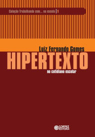 Title: Hipertexto no cotidiano escolar, Author: Luiz Fernando Gomes