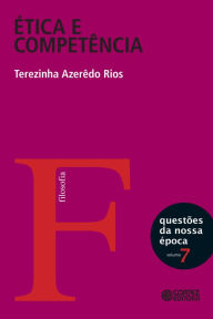 Title: Ética e competência: Política, responsabilidade e autoridade em questão, Author: Terezinha Azerêdo Rios