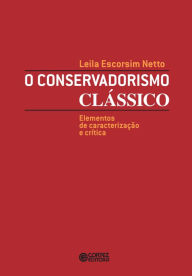 Title: O conservadorismo clássico: Elementos de caracterização e crítica, Author: Leila Escorsim Netto