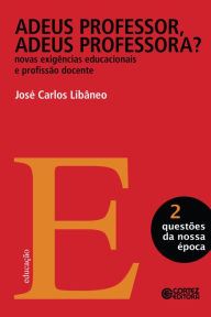 Title: Adeus professor, adeus professora?, Author: José Carlos Libâneo