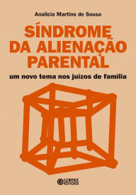 Title: Síndrome da alienação parental: Um novo tema nos juízos de família, Author: Analicia Martins de Sousa