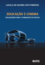 Title: Educação e cinema: Dialogando para a formação de poetas, Author: Lucilla da Silveira Leite Pimentel