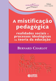 Title: A mistificação pedagógica: Realidades sociais e processos ideológicos na teoria da educação, Author: Bernard Charlot