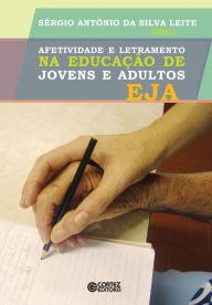 Title: Afetividade e letramento na educação de jovens e adultos EJA, Author: Sérgio Antônio da Silva Leite