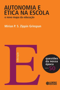 Title: Autonomia e ética na escola: O novo mapa da educação, Author: Mírian P. S. Zippin Grinspun